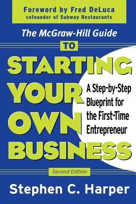 La Guida McGraw-Hill all'avvio di un'attività in proprio: Un programma passo-passo per gli imprenditori alle prime armi - The McGraw-Hill Guide to Starting Your Own Business: A Step-By-Step Blueprint for the First-Time Entrepreneur