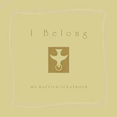 Io appartengo: Il mio quaderno del battesimo - I Belong: My Baptism Scrapebook