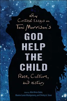 Nuovi saggi critici su God Help the Child di Toni Morrison: Razza, cultura e storia - New Critical Essays on Toni Morrison's God Help the Child: Race, Culture, and History