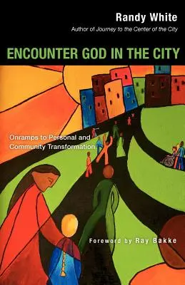 Incontrare Dio in città: Le vie della trasformazione personale e comunitaria - Encounter God in the City: Onramps to Personal and Community Transformation