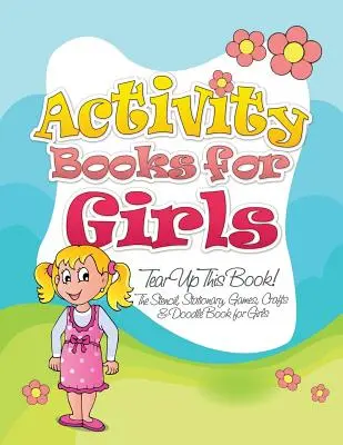 Libri di attività per bambine (Strappa questo libro: il libro degli stencil, della cancelleria, dei giochi, dei mestieri e degli scarabocchi per bambine) - Activity Books for Girls (Tear Up This Book! the Stencil, Stationary, Games, Crafts & Doodle Book for Girls)