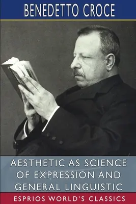Estetica come scienza dell'espressione e linguistica generale (Esprios Classics) - Aesthetic as Science of Expression and General Linguistic (Esprios Classics)