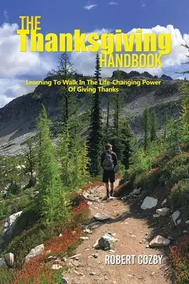 Il manuale del Ringraziamento: Imparare a camminare nel potere del ringraziamento che cambia la vita - The Thanksgiving Handbook: Learning To Walk In The Life-Changing Power Of Giving Thanks