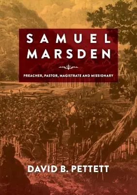 Samuel Marsden: Predicatore, pastore, magistrato e missionario - Samuel Marsden: Preacher, Pastor, Magistrate & Missionary