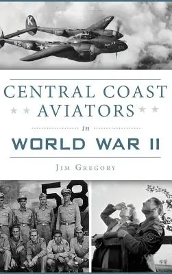 Aviatori della Costa Centrale nella Seconda Guerra Mondiale - Central Coast Aviators in World War II