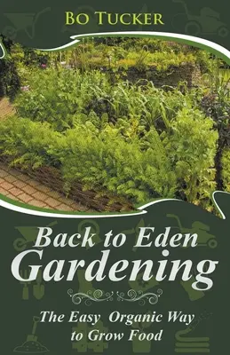 Ritorno all'Eden Gardening: Il modo semplice di coltivare il cibo in modo biologico - Back to Eden Gardening: The Easy Organic Way to Grow Food