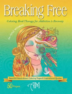 Liberarsi: Libri da colorare per la terapia della dipendenza e del recupero - Breaking Free: Coloring Book Therapy for Addiction & Recovery