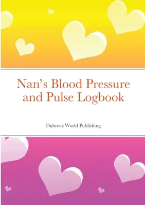 Diario della pressione sanguigna e del polso della nonna - Nan's Blood Pressure and Pulse Logbook