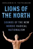 Leoni del Nord: I suoni del nuovo nazionalismo radicale nordico - Lions of the North: Sounds of the New Nordic Radical Nationalism