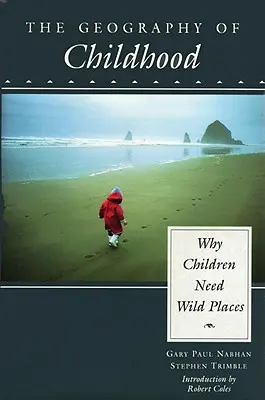 La geografia dell'infanzia: Perché i bambini hanno bisogno di luoghi selvaggi - The Geography of Childhood: Why Children Need Wild Places