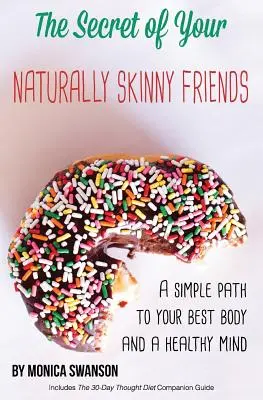 Il segreto dei vostri amici naturalmente magri: un percorso semplice per ottenere il vostro corpo migliore e una mente sana - The Secret of Your Naturally Skinny Friends: a simple path to your best body and a healthy mind