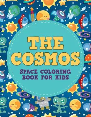 Il cosmo: Libro da colorare sullo spazio per bambini - The Cosmos: Space Coloring Book for Kids