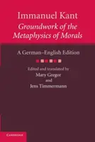 Immanuel Kant: Fondamenti di metafisica della morale: Edizione tedesco-inglese - Immanuel Kant: Groundwork of the Metaphysics of Morals: A German English Edition