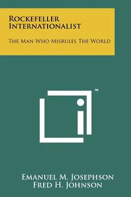 L'internazionalista Rockefeller: L'uomo che governa male il mondo - Rockefeller Internationalist: The Man Who Misrules The World