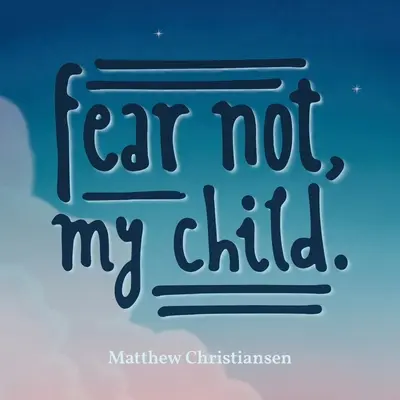 Non temere, bambino mio. - Fear Not, My Child.