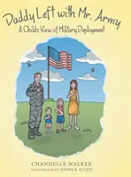 Papà è partito con l'esercito: Il punto di vista di un bambino sul dispiegamento militare - Daddy Left with Mr. Army: A Child's View of Military Deployment