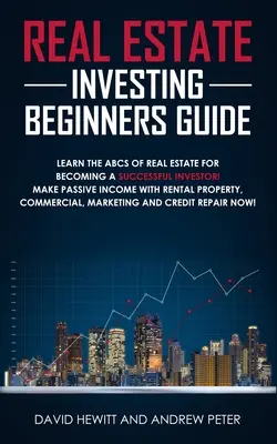 Guida all'investimento immobiliare per principianti: Impara l'ABC del settore immobiliare per diventare un investitore di successo! Guadagnare in modo passivo con gli immobili in affitto - Real Estate Investing Beginners Guide: Learn the ABCs of Real Estate for Becoming a Successful Investor! Make Passive Income with Rental Property, Com