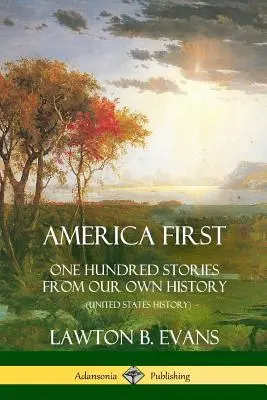 L'America prima di tutto: Cento storie della nostra storia (Storia degli Stati Uniti) - America First: One Hundred Stories from Our Own History (United States History)