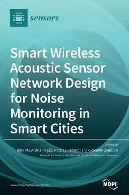 Progettazione di una rete di sensori acustici wireless intelligenti per il monitoraggio del rumore nelle città intelligenti - Smart Wireless Acoustic Sensor Network Design for Noise Monitoring in Smart Cities