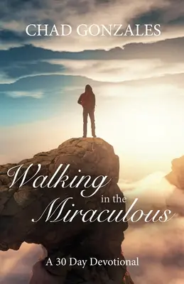 Camminare nel miracoloso: un devozionale di trenta giorni - Walking in the Miraculous: a thirty day devotional