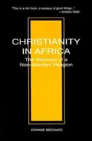 Il cristianesimo in Africa: Il rinnovamento di una religione non occidentale - Christianity in Africa: The Renewal of a Non-Western Religion