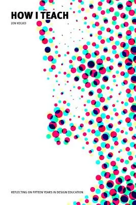 Come insegno: Riflessione su quindici anni di formazione sul design - How I Teach: Reflecting on fifteen years in design education