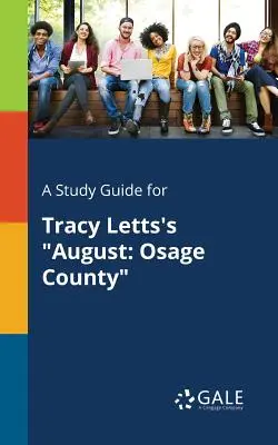 Guida allo studio di August: Osage County di Tracy Letts - A Study Guide for Tracy Letts's August: Osage County