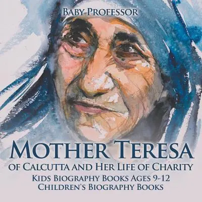 Madre Teresa di Calcutta e la sua vita di carità - Libri biografici per ragazzi Età 9-12 Libri biografici per ragazzi - Mother Teresa of Calcutta and Her Life of Charity - Kids Biography Books Ages 9-12 Children's Biography Books