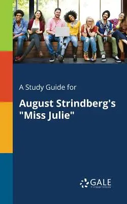 Guida allo studio di Miss Julie di August Strindberg - A Study Guide for August Strindberg's Miss Julie