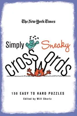 Le parole crociate del New York Times Simply Sneaky: 150 cruciverba da facili a difficili - The New York Times Simply Sneaky Crosswords: 150 Easy to Hard Puzzles