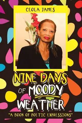 Nove giorni di maltempo: Un libro di espressioni poetiche - Nine Days of Moody Weather: A Book of Poetic Expressions