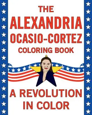 Alexandria Ocasio-Cortez: Una biografia da colorare - Alexandria Ocasio-Cortez: A Coloring Book Biography