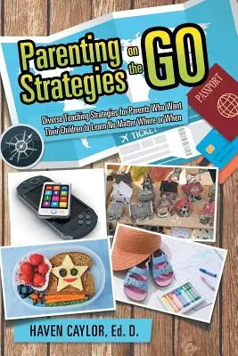 Strategie genitoriali in movimento: strategie didattiche diverse per i genitori che vogliono che i loro figli imparino ovunque e in qualsiasi momento - Parenting Strategies on the Go: Diverse Teaching Strategies for Parents Who Want Their Children to Learn No Matter Where or When