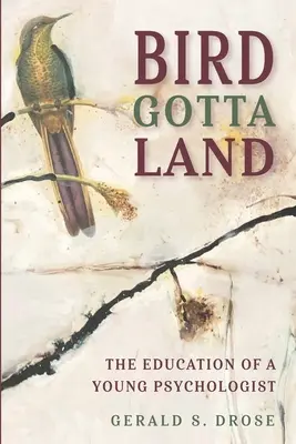 Bird Gotta Land: La formazione di un giovane psicologo - Bird Gotta Land: The Education of a Young Psychologist
