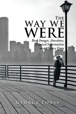 Come eravamo: Immagini del libro, aneddoti, informazioni tecniche e dati storici - The Way We Were: Book Images, Anecdotes, Technical Information, and History Data