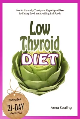 Dieta per la tiroide bassa: come curare naturalmente l'ipotiroidismo mangiando cibi buoni ed evitando quelli cattivi - Low Thyroid Diet: How to Naturally Treat your Hypothyroidism by Εating Good and Avoiding Bad Foods