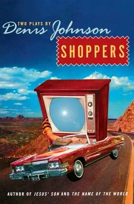 Shoppers: Due opere di Denis Johnson - Shoppers: Two Plays by Denis Johnson