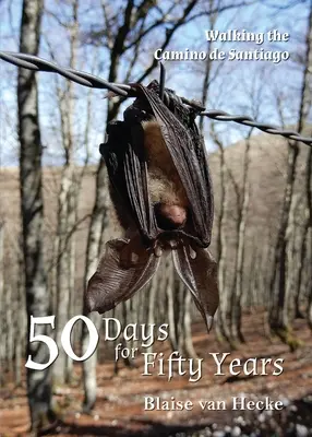 50 giorni per 50 anni: Camminare sul Cammino di Santiago - 50 Days for Fifty Years: Walking the Camino de Santiago