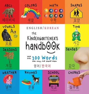 Il manuale del bambino: Bilingue (inglese/coreano) (영어 / 한국어) ABC, vocali, matematica, forme, colori, tempo, - The Kindergartener's Handbook: Bilingual (English / Korean) (영어 / 한국어) ABC's, Vowels, Math, Shapes, Colors, Time,