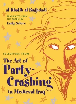 Selezioni dall'Arte di far festa nell'Iraq medievale - Selections from the Art of Party Crashing in Medieval Iraq