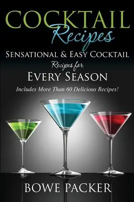 Ricette di cocktail: Ricette di cocktail facili e sensazionali per ogni stagione - Cocktail Recipes: Sensational & Easy Cocktail Recipes for Every Season