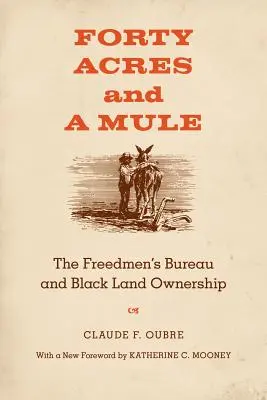 Quaranta acri e un mulo: Il Freedmen's Bureau e la proprietà terriera dei neri - Forty Acres and a Mule: The Freedmen's Bureau and Black Land Ownership