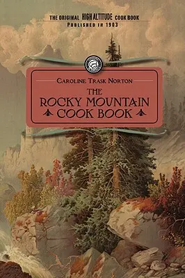 Libro di cucina delle montagne rocciose: Per cucinare ad alta quota - Rocky Mountain Cook Book: For High Altitude Cooking