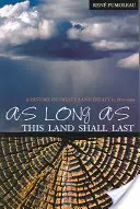 Finché durerà questa terra: Storia del Trattato 8 e del Trattato 11, 1870-1939 - As Long as This Land Shall Last: A History of Treaty 8 and Treaty 11, 1870-1939