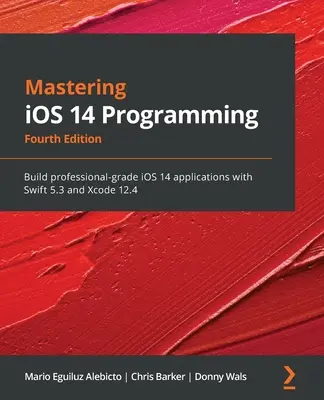 Mastering iOS 14 Programming - Quarta edizione: Costruire applicazioni iOS 14 di livello professionale con Swift 5.3 e Xcode 12.4 - Mastering iOS 14 Programming - Fourth Edition: Build professional-grade iOS 14 applications with Swift 5.3 and Xcode 12.4