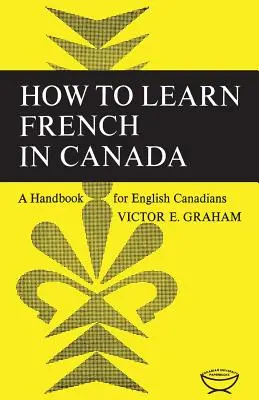 Come imparare il francese in Canada: Un manuale per i canadesi inglesi - How to Learn French in Canada: A Handbook for English Canadians
