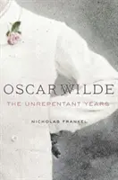 Oscar Wilde: Gli anni impenitenti - Oscar Wilde: The Unrepentant Years