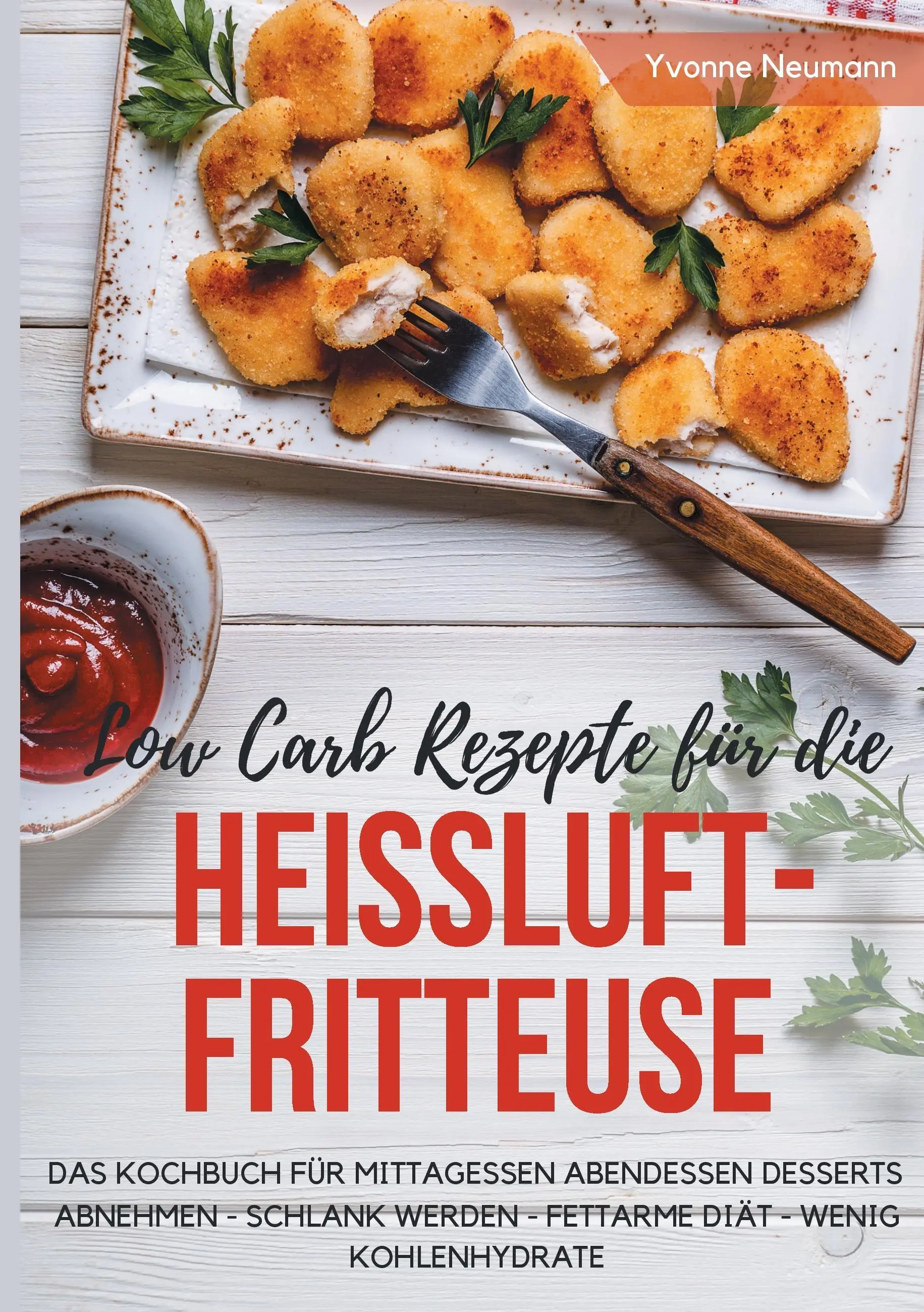 Ricette low carb per la friggitrice ad aria Il ricettario per pranzo cena dessert: perdere peso - dimagrire - dieta low fat - low carbo - Low Carb Rezepte fr die Heiluftfritteuse Das Kochbuch fr Mittagessen Abendessen Desserts: Abnehmen - schlank werden - fettarme Dit - wenig Kohlenh