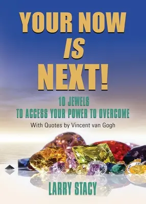 Il tuo adesso è il prossimo: 10 gioielli per accedere al tuo potere di superamento - Your Now Is Next!: 10 Jewels to Access Your Power to Overcome