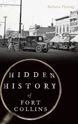 Storia nascosta di Fort Collins - Hidden History of Fort Collins
